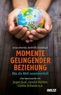 Momente gelingender Beziehung - Was die Welt zusammenhält - eine Spurensuche mit Jesper Juul, Gerald Hüther, Gesine Schwan u.a.