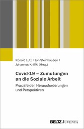 Covid-19 - Zumutungen an die Soziale Arbeit - Praxisfelder, Herausforderungen und Perspektiven